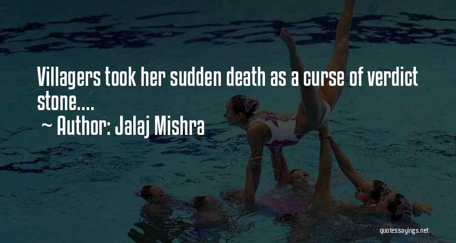 Jalaj Mishra Quotes: Villagers Took Her Sudden Death As A Curse Of Verdict Stone....