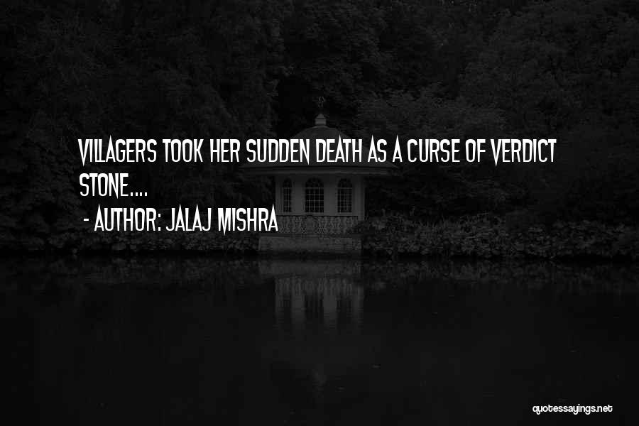 Jalaj Mishra Quotes: Villagers Took Her Sudden Death As A Curse Of Verdict Stone....