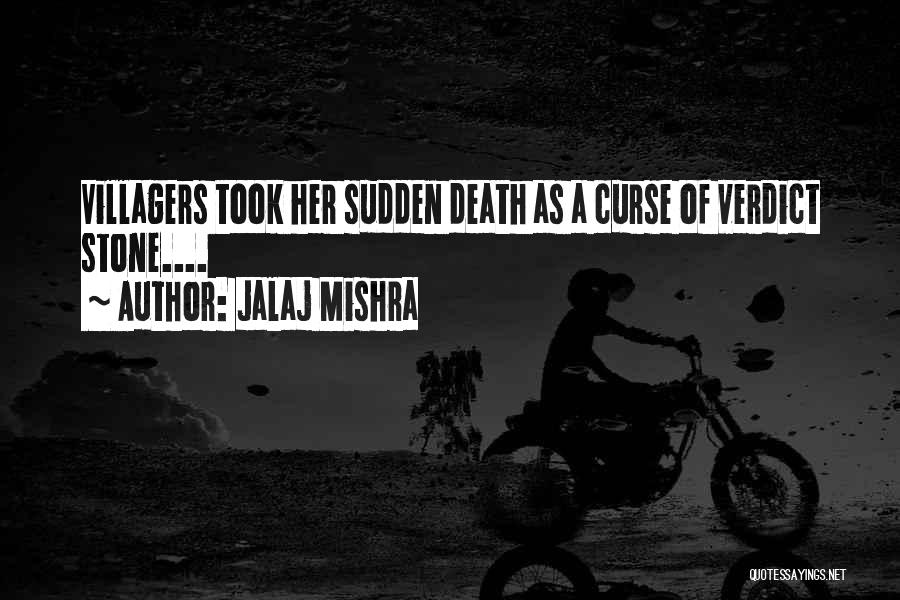 Jalaj Mishra Quotes: Villagers Took Her Sudden Death As A Curse Of Verdict Stone....