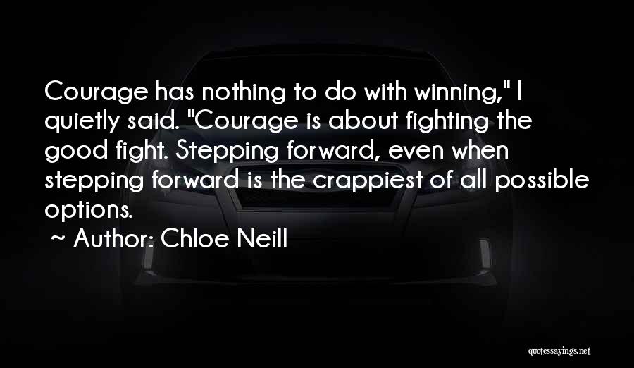 Chloe Neill Quotes: Courage Has Nothing To Do With Winning, I Quietly Said. Courage Is About Fighting The Good Fight. Stepping Forward, Even