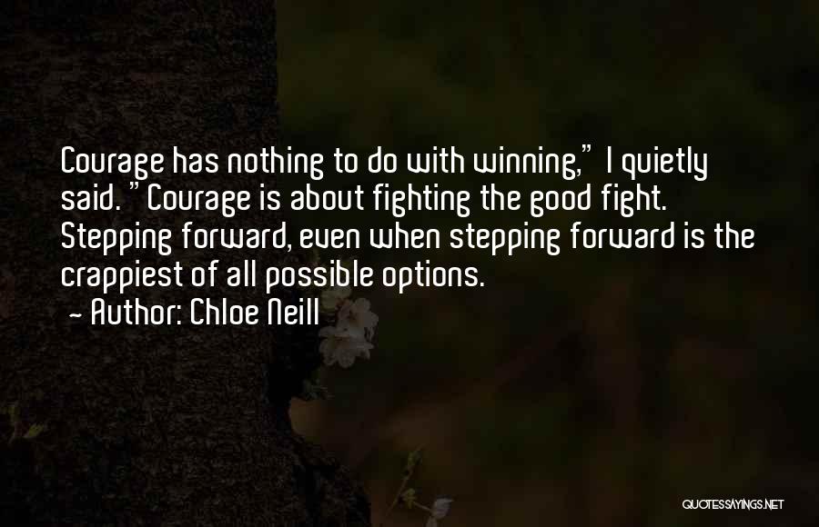 Chloe Neill Quotes: Courage Has Nothing To Do With Winning, I Quietly Said. Courage Is About Fighting The Good Fight. Stepping Forward, Even