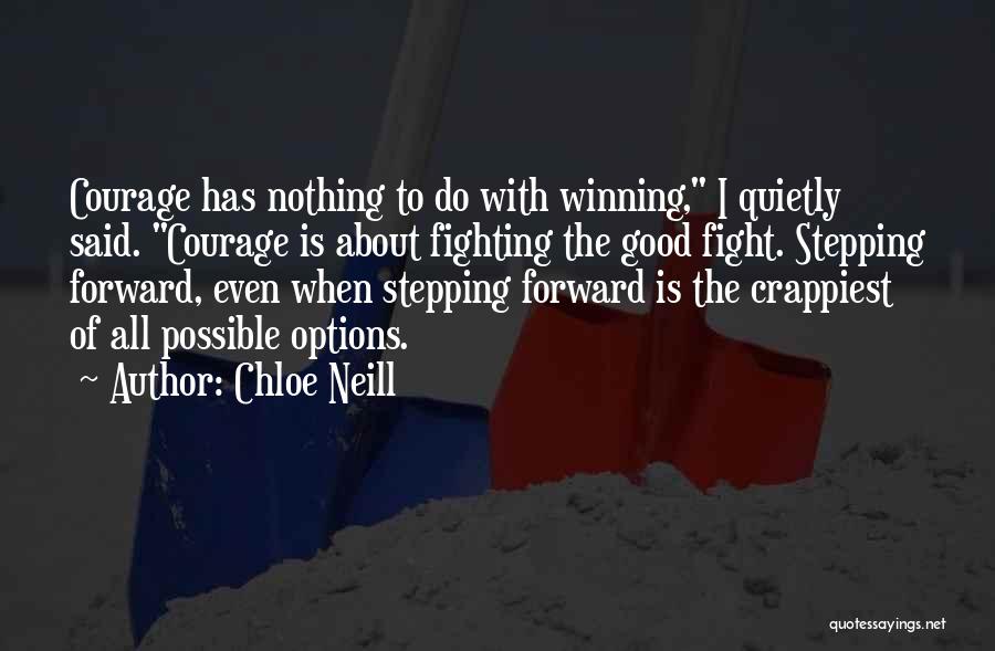 Chloe Neill Quotes: Courage Has Nothing To Do With Winning, I Quietly Said. Courage Is About Fighting The Good Fight. Stepping Forward, Even