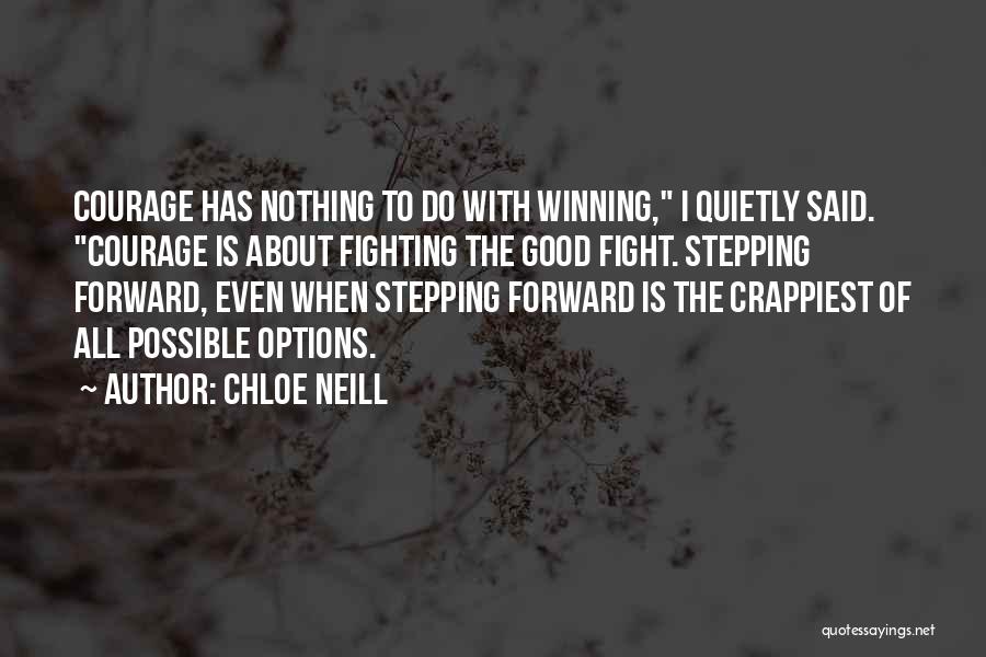 Chloe Neill Quotes: Courage Has Nothing To Do With Winning, I Quietly Said. Courage Is About Fighting The Good Fight. Stepping Forward, Even