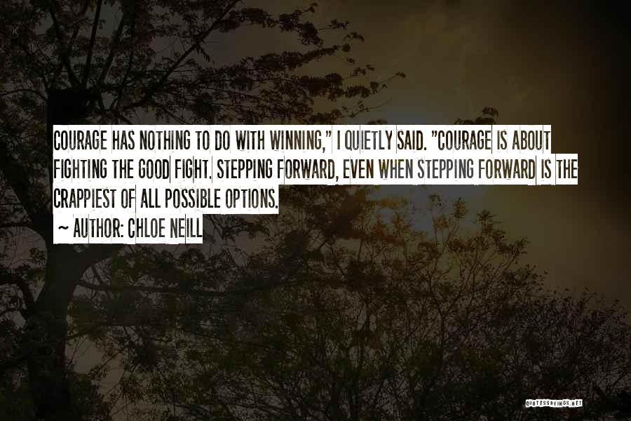 Chloe Neill Quotes: Courage Has Nothing To Do With Winning, I Quietly Said. Courage Is About Fighting The Good Fight. Stepping Forward, Even