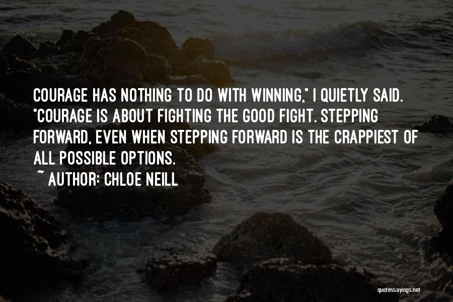 Chloe Neill Quotes: Courage Has Nothing To Do With Winning, I Quietly Said. Courage Is About Fighting The Good Fight. Stepping Forward, Even