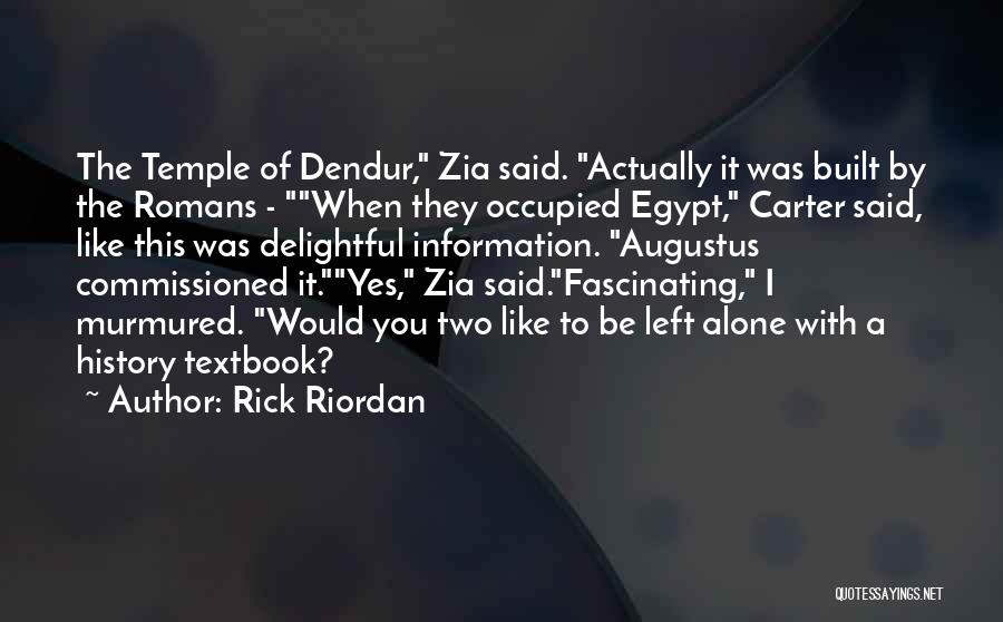 Rick Riordan Quotes: The Temple Of Dendur, Zia Said. Actually It Was Built By The Romans - When They Occupied Egypt, Carter Said,