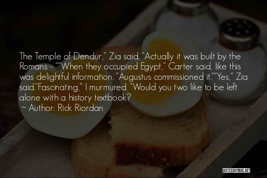 Rick Riordan Quotes: The Temple Of Dendur, Zia Said. Actually It Was Built By The Romans - When They Occupied Egypt, Carter Said,