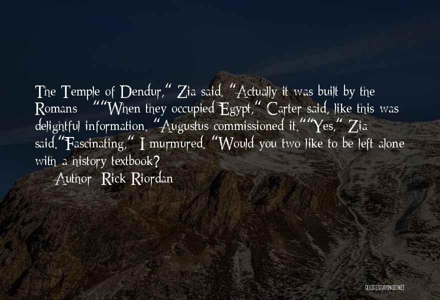 Rick Riordan Quotes: The Temple Of Dendur, Zia Said. Actually It Was Built By The Romans - When They Occupied Egypt, Carter Said,