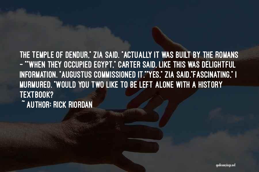 Rick Riordan Quotes: The Temple Of Dendur, Zia Said. Actually It Was Built By The Romans - When They Occupied Egypt, Carter Said,