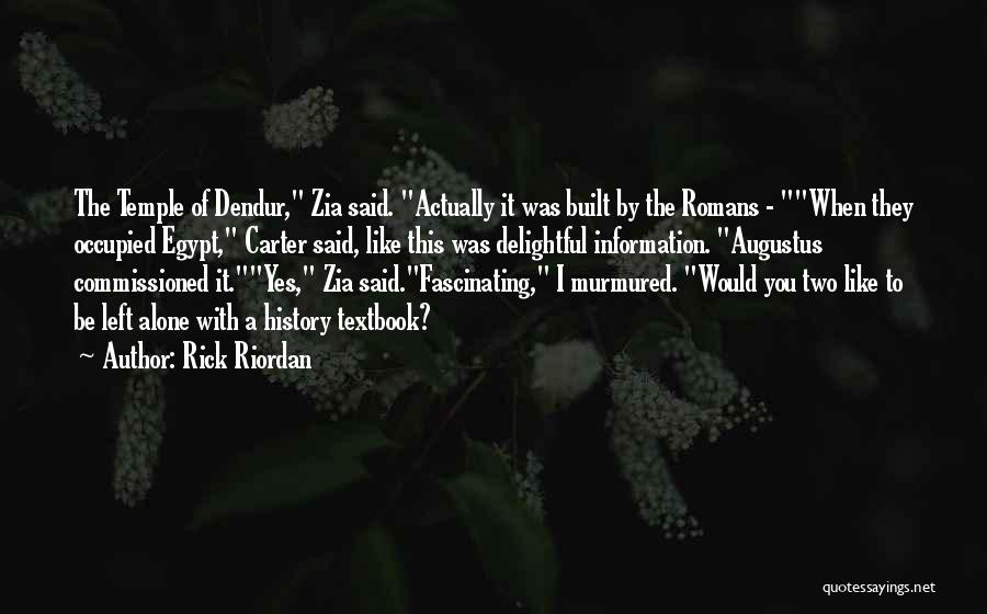 Rick Riordan Quotes: The Temple Of Dendur, Zia Said. Actually It Was Built By The Romans - When They Occupied Egypt, Carter Said,