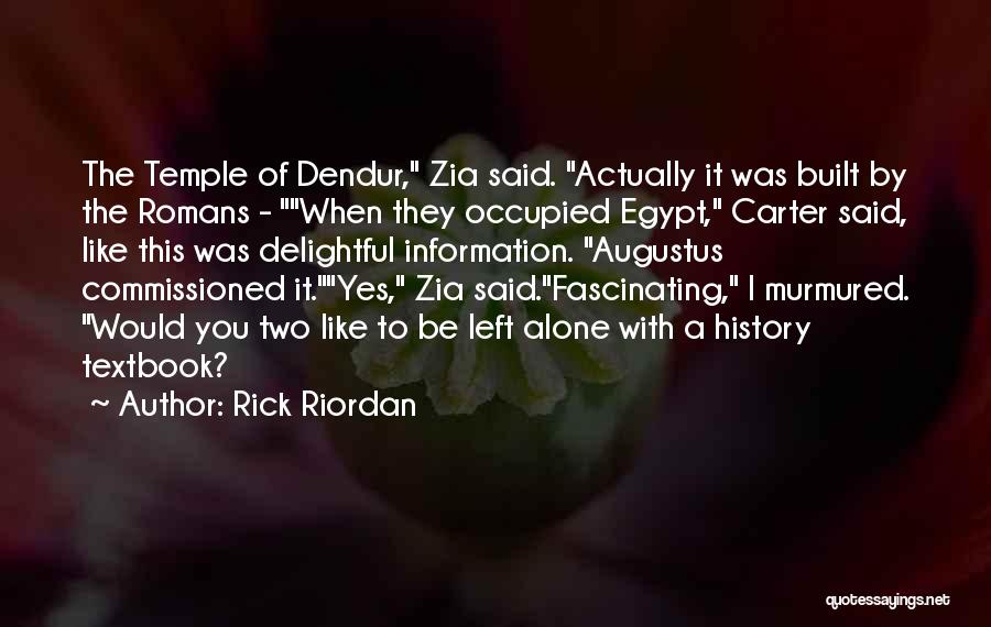 Rick Riordan Quotes: The Temple Of Dendur, Zia Said. Actually It Was Built By The Romans - When They Occupied Egypt, Carter Said,