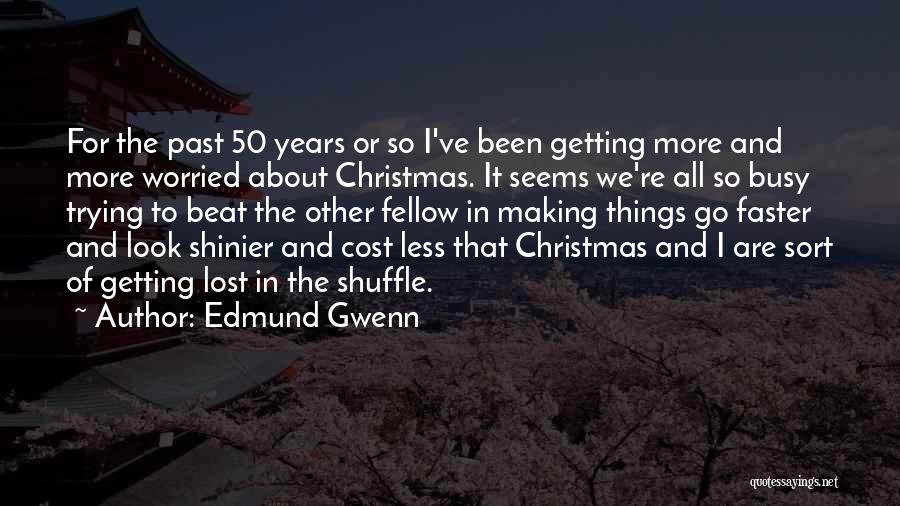 Edmund Gwenn Quotes: For The Past 50 Years Or So I've Been Getting More And More Worried About Christmas. It Seems We're All