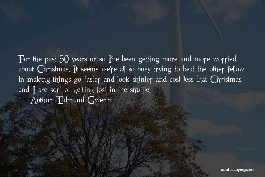 Edmund Gwenn Quotes: For The Past 50 Years Or So I've Been Getting More And More Worried About Christmas. It Seems We're All