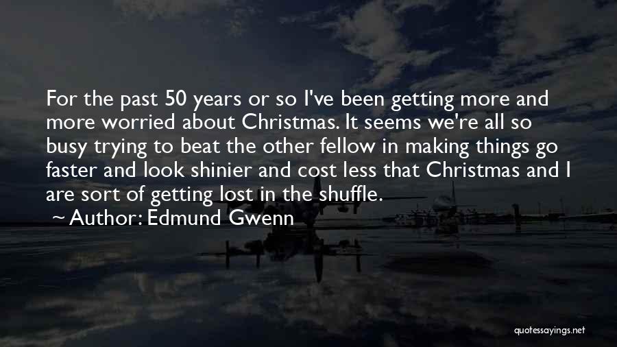 Edmund Gwenn Quotes: For The Past 50 Years Or So I've Been Getting More And More Worried About Christmas. It Seems We're All