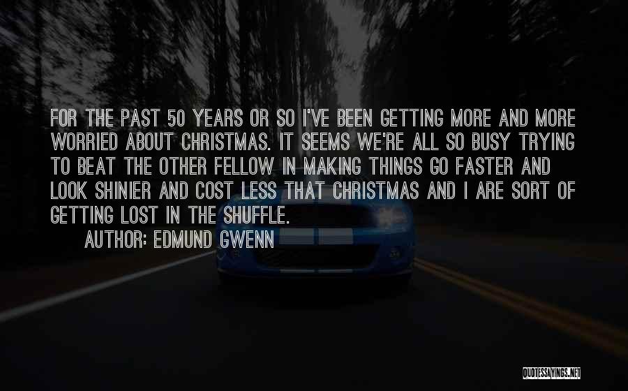 Edmund Gwenn Quotes: For The Past 50 Years Or So I've Been Getting More And More Worried About Christmas. It Seems We're All