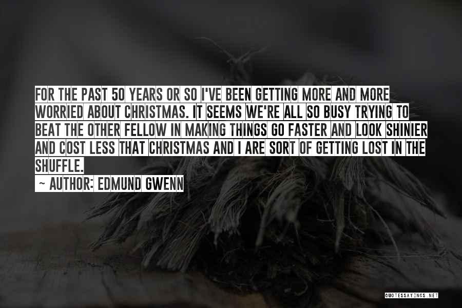 Edmund Gwenn Quotes: For The Past 50 Years Or So I've Been Getting More And More Worried About Christmas. It Seems We're All