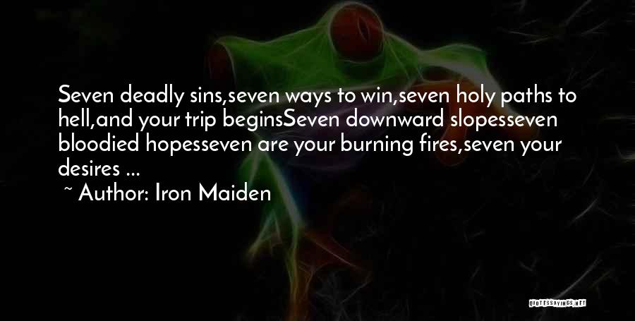 Iron Maiden Quotes: Seven Deadly Sins,seven Ways To Win,seven Holy Paths To Hell,and Your Trip Beginsseven Downward Slopesseven Bloodied Hopesseven Are Your Burning