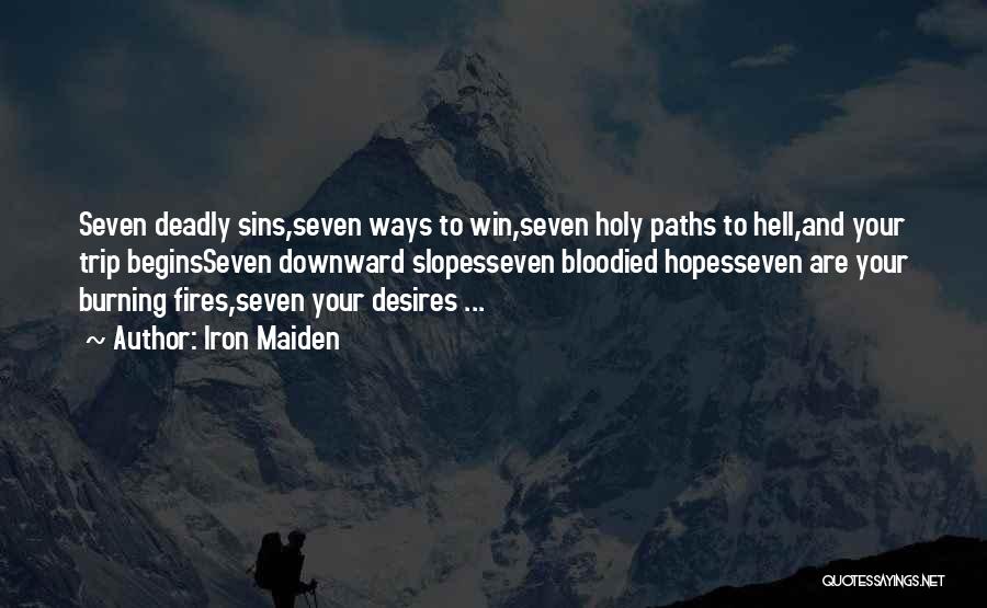 Iron Maiden Quotes: Seven Deadly Sins,seven Ways To Win,seven Holy Paths To Hell,and Your Trip Beginsseven Downward Slopesseven Bloodied Hopesseven Are Your Burning