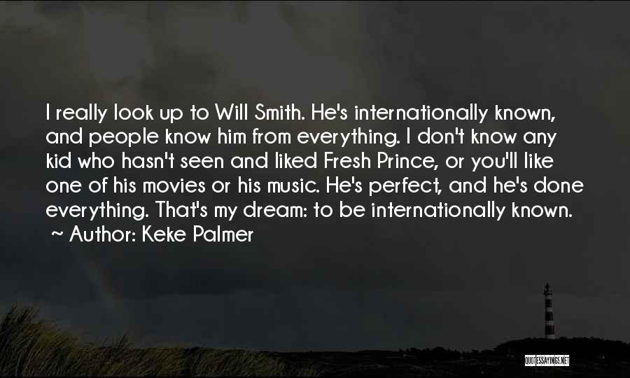 Keke Palmer Quotes: I Really Look Up To Will Smith. He's Internationally Known, And People Know Him From Everything. I Don't Know Any