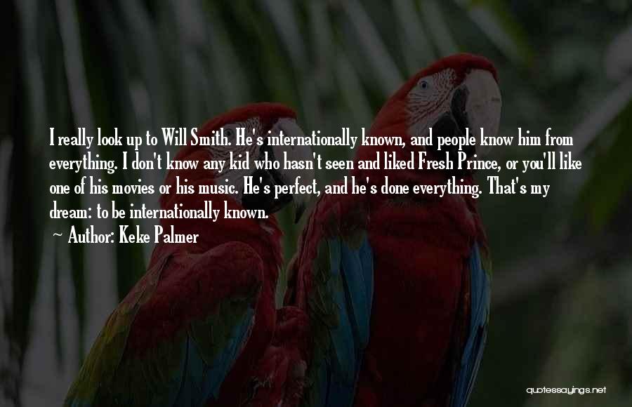 Keke Palmer Quotes: I Really Look Up To Will Smith. He's Internationally Known, And People Know Him From Everything. I Don't Know Any