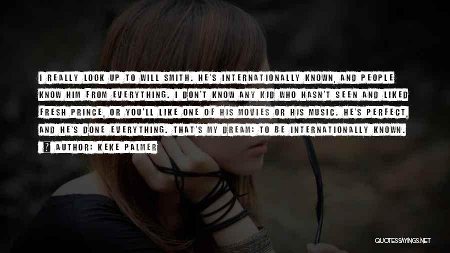 Keke Palmer Quotes: I Really Look Up To Will Smith. He's Internationally Known, And People Know Him From Everything. I Don't Know Any