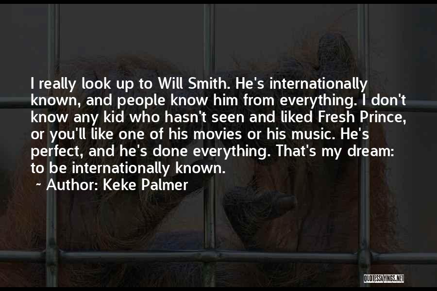 Keke Palmer Quotes: I Really Look Up To Will Smith. He's Internationally Known, And People Know Him From Everything. I Don't Know Any
