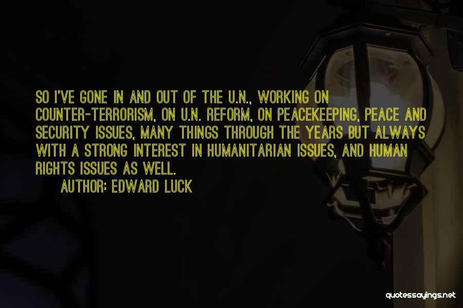 Edward Luck Quotes: So I've Gone In And Out Of The U.n., Working On Counter-terrorism, On U.n. Reform, On Peacekeeping, Peace And Security