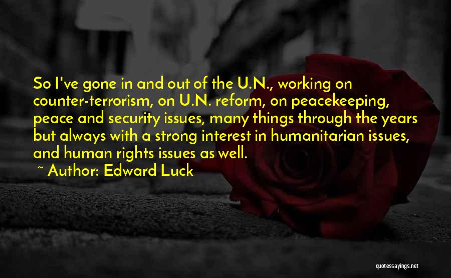 Edward Luck Quotes: So I've Gone In And Out Of The U.n., Working On Counter-terrorism, On U.n. Reform, On Peacekeeping, Peace And Security