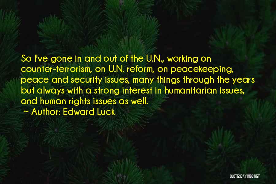 Edward Luck Quotes: So I've Gone In And Out Of The U.n., Working On Counter-terrorism, On U.n. Reform, On Peacekeeping, Peace And Security