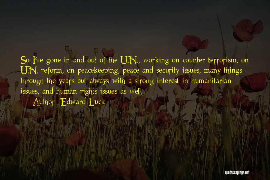 Edward Luck Quotes: So I've Gone In And Out Of The U.n., Working On Counter-terrorism, On U.n. Reform, On Peacekeeping, Peace And Security