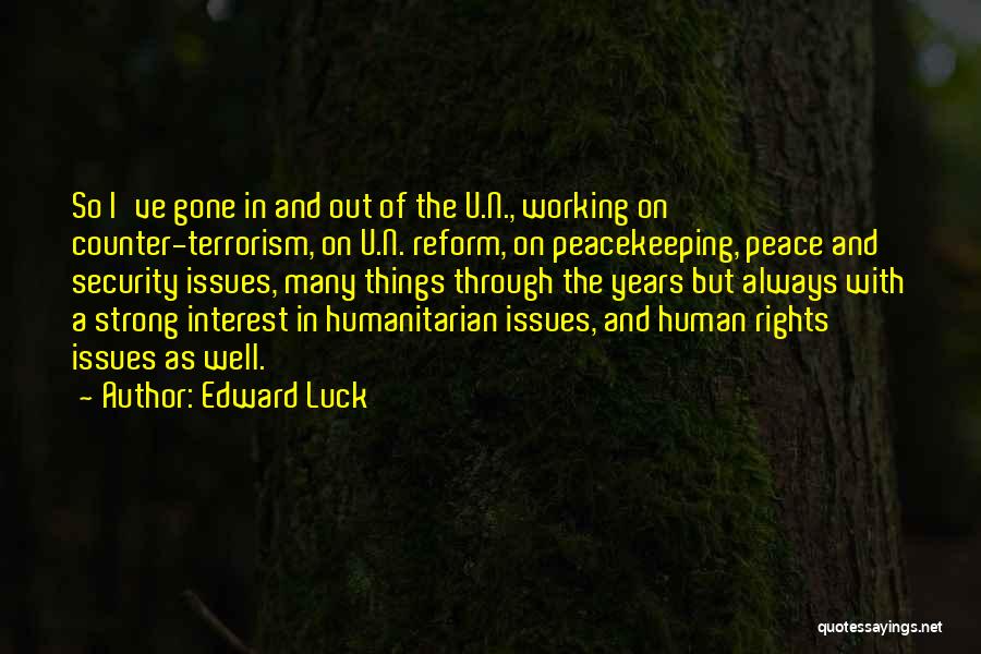 Edward Luck Quotes: So I've Gone In And Out Of The U.n., Working On Counter-terrorism, On U.n. Reform, On Peacekeeping, Peace And Security