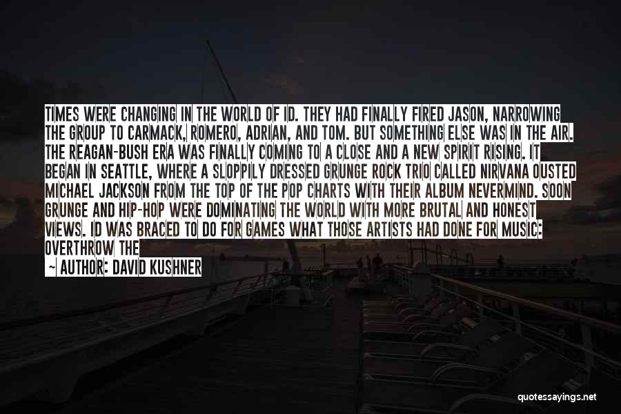 David Kushner Quotes: Times Were Changing In The World Of Id. They Had Finally Fired Jason, Narrowing The Group To Carmack, Romero, Adrian,