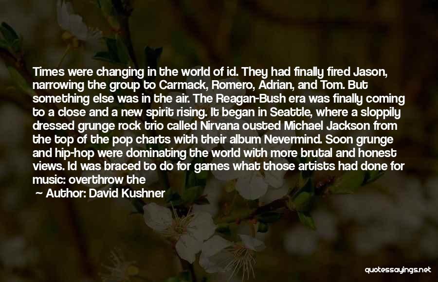 David Kushner Quotes: Times Were Changing In The World Of Id. They Had Finally Fired Jason, Narrowing The Group To Carmack, Romero, Adrian,