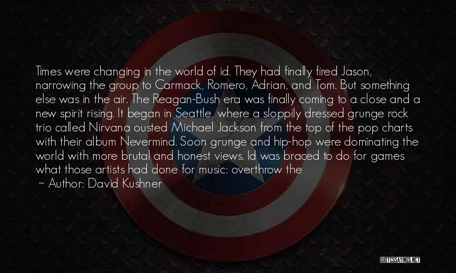 David Kushner Quotes: Times Were Changing In The World Of Id. They Had Finally Fired Jason, Narrowing The Group To Carmack, Romero, Adrian,