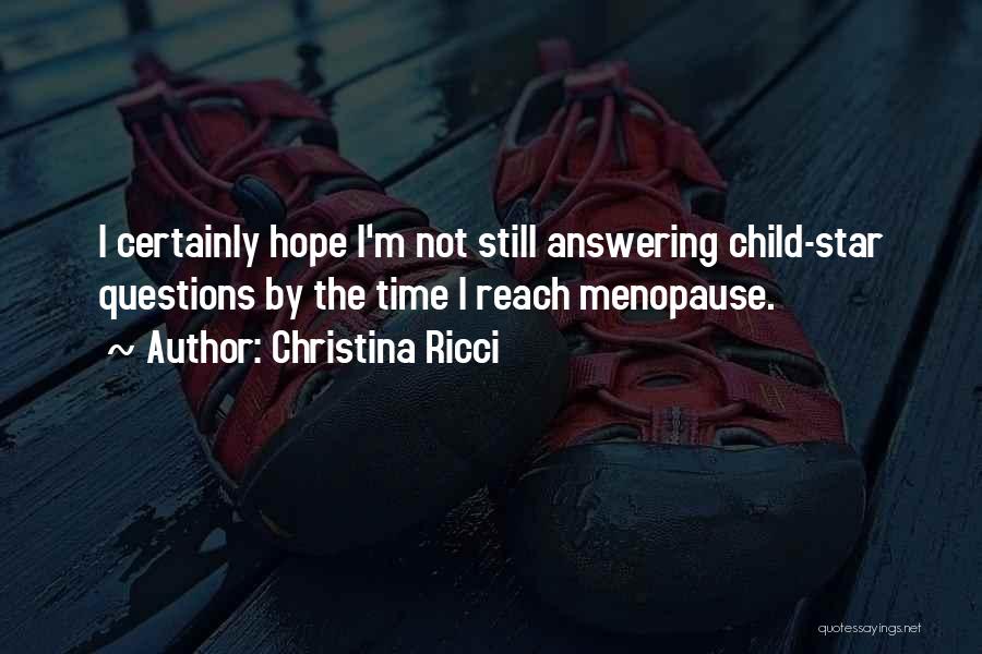 Christina Ricci Quotes: I Certainly Hope I'm Not Still Answering Child-star Questions By The Time I Reach Menopause.