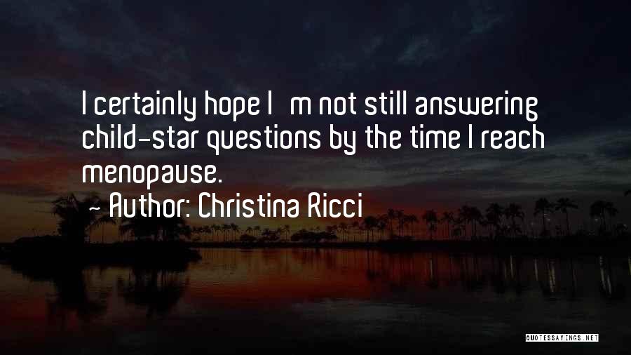 Christina Ricci Quotes: I Certainly Hope I'm Not Still Answering Child-star Questions By The Time I Reach Menopause.