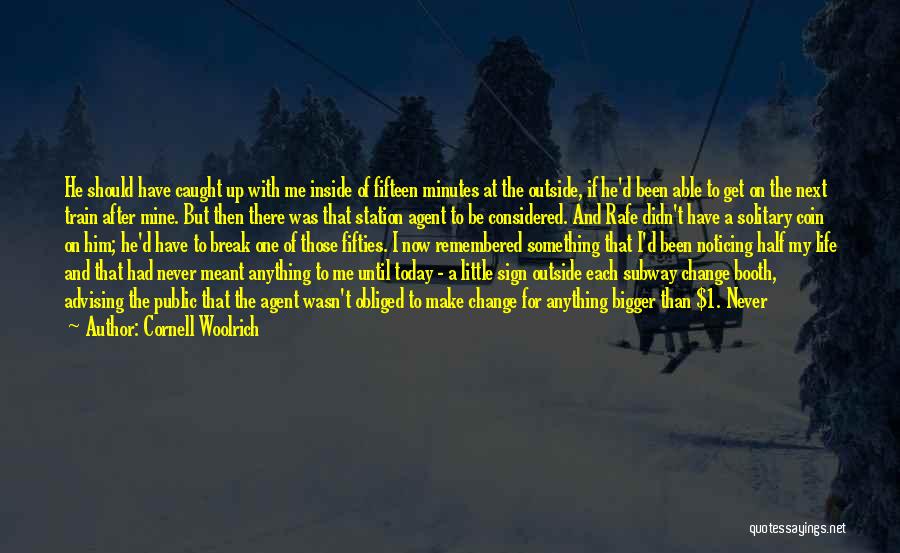 Cornell Woolrich Quotes: He Should Have Caught Up With Me Inside Of Fifteen Minutes At The Outside, If He'd Been Able To Get