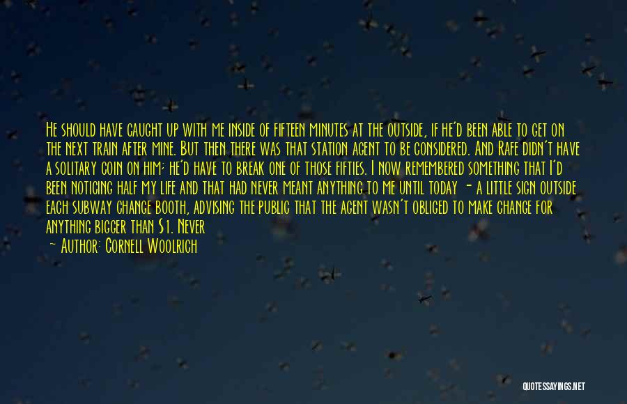 Cornell Woolrich Quotes: He Should Have Caught Up With Me Inside Of Fifteen Minutes At The Outside, If He'd Been Able To Get