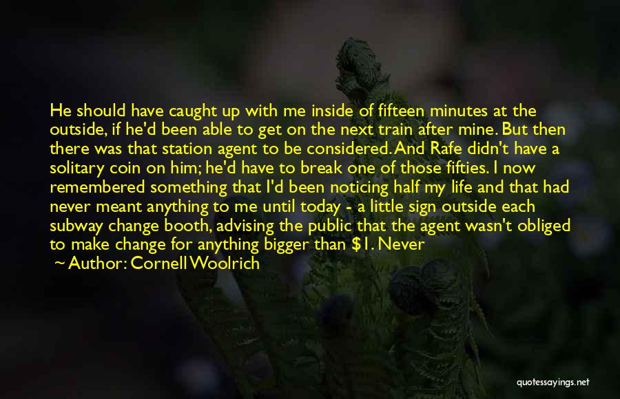 Cornell Woolrich Quotes: He Should Have Caught Up With Me Inside Of Fifteen Minutes At The Outside, If He'd Been Able To Get