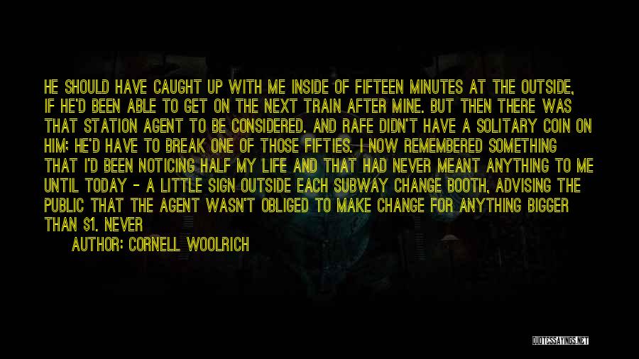 Cornell Woolrich Quotes: He Should Have Caught Up With Me Inside Of Fifteen Minutes At The Outside, If He'd Been Able To Get