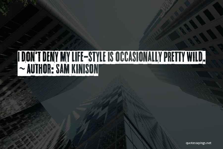 Sam Kinison Quotes: I Don't Deny My Life-style Is Occasionally Pretty Wild.