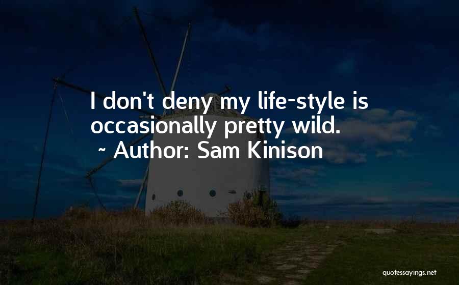 Sam Kinison Quotes: I Don't Deny My Life-style Is Occasionally Pretty Wild.