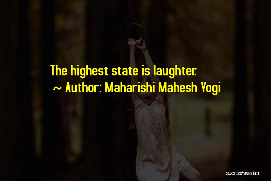 Maharishi Mahesh Yogi Quotes: The Highest State Is Laughter.