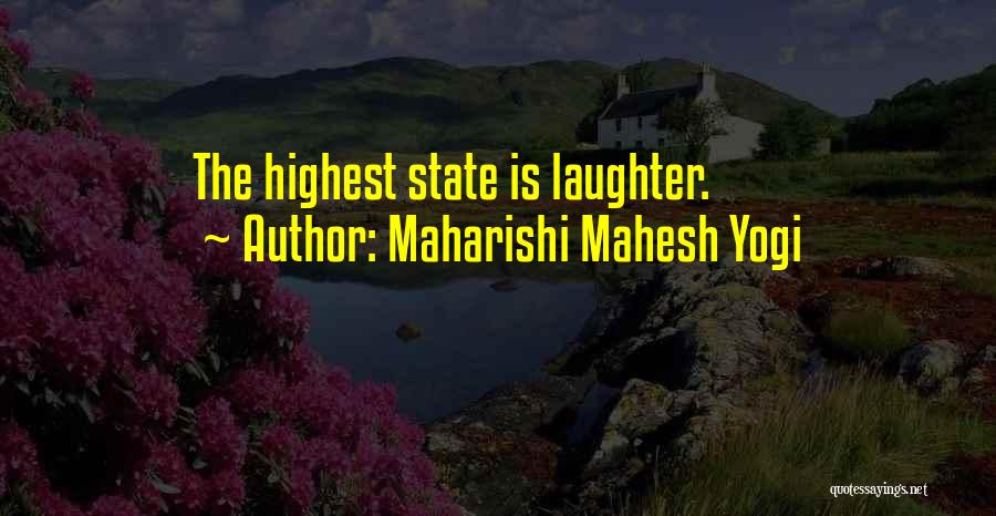 Maharishi Mahesh Yogi Quotes: The Highest State Is Laughter.