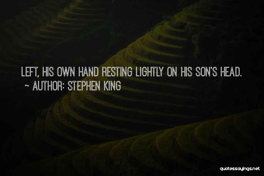 Stephen King Quotes: Left, His Own Hand Resting Lightly On His Son's Head.