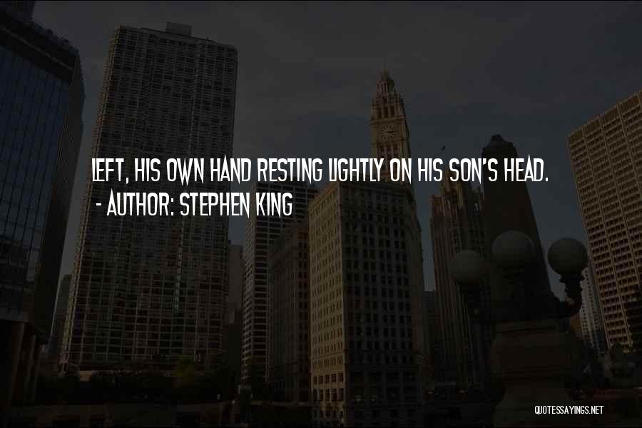 Stephen King Quotes: Left, His Own Hand Resting Lightly On His Son's Head.