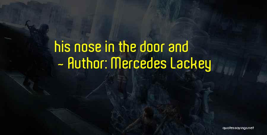 Mercedes Lackey Quotes: His Nose In The Door And