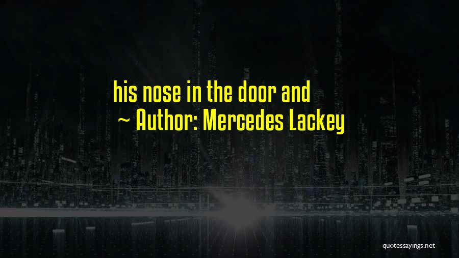 Mercedes Lackey Quotes: His Nose In The Door And