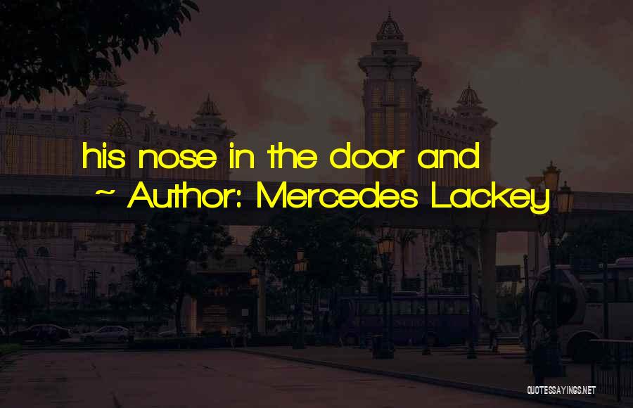 Mercedes Lackey Quotes: His Nose In The Door And