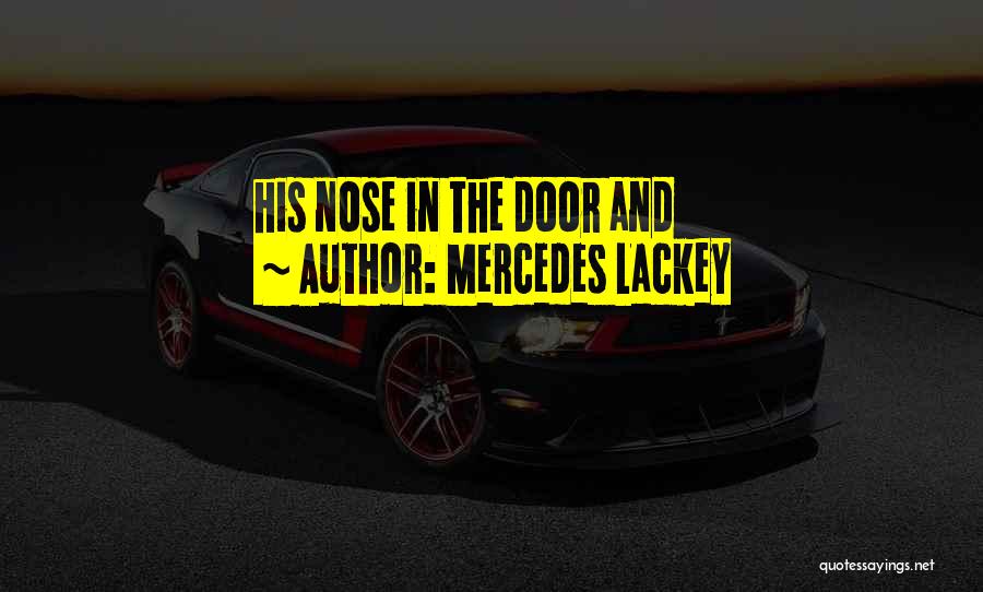 Mercedes Lackey Quotes: His Nose In The Door And